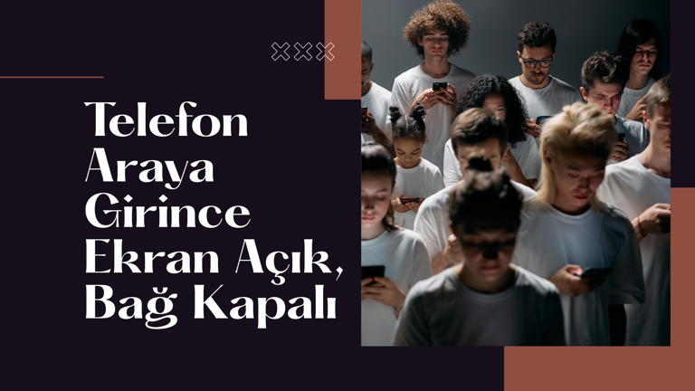 Telefon Araya Girince / Ekran Açık, Bağ Kapalı