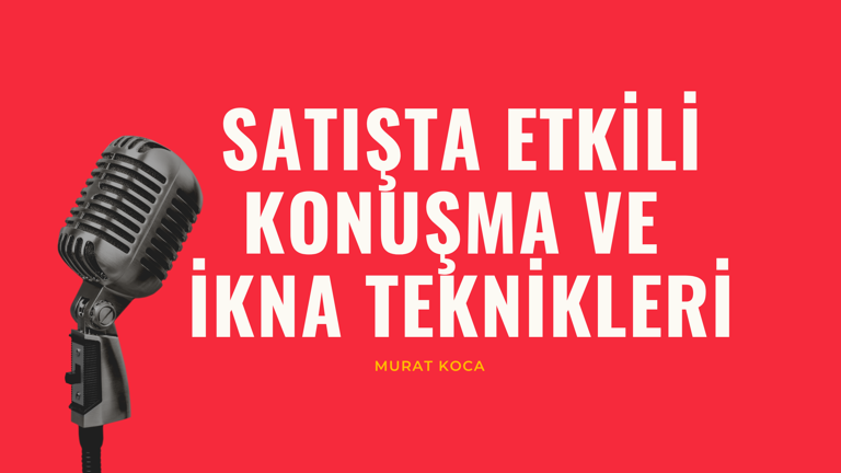 Satışta Etkili Konuşma ve İkna Teknikleri