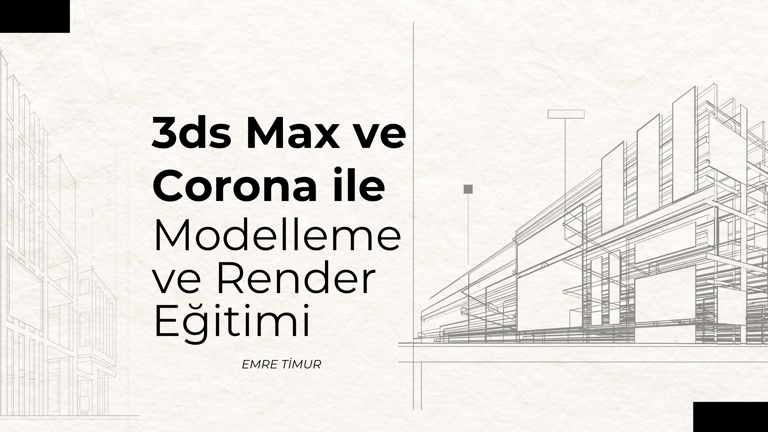3ds Max ve Corona ile Modelleme ve Render (Uygulamalı)