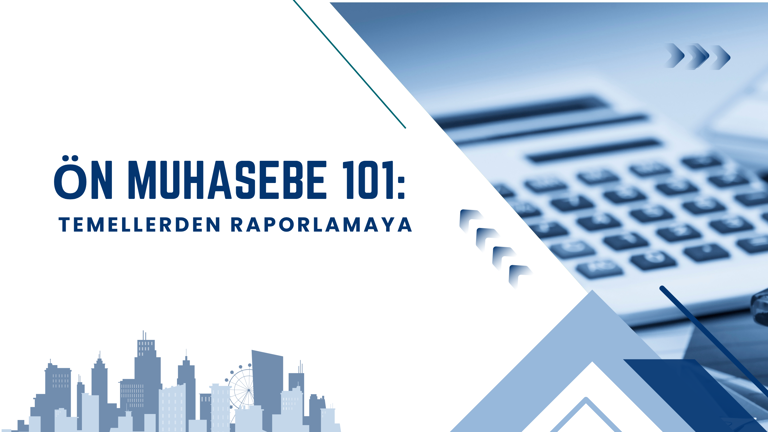 Ön Muhasebe 101: Temellerden Raporlamaya