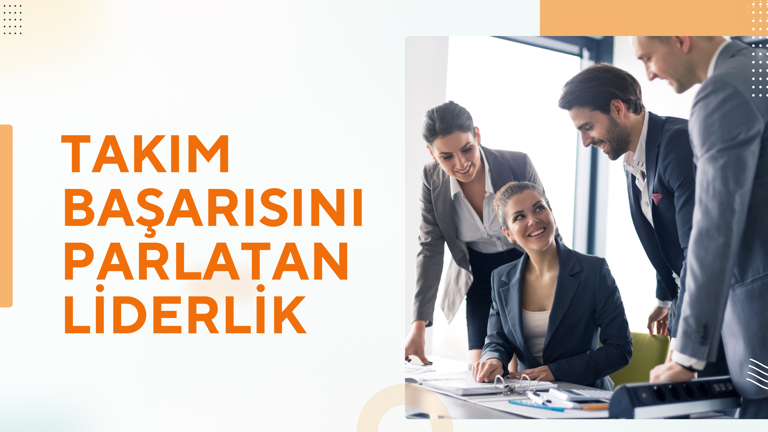 Takım Başarısını Parlatan Liderlik