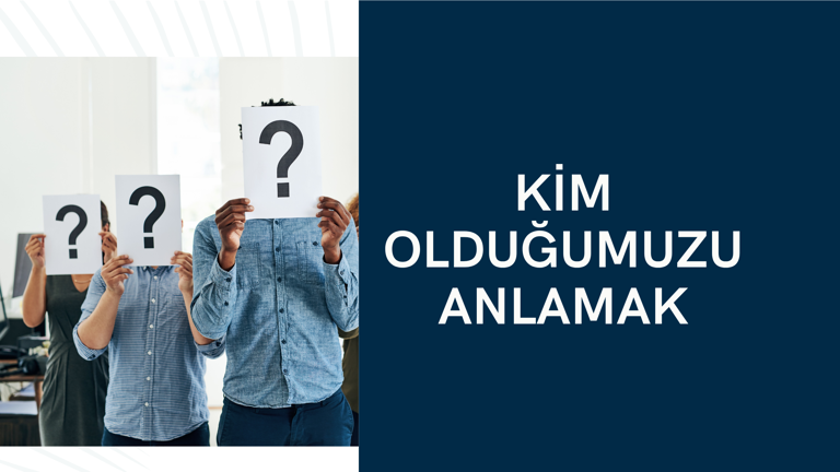 Kim Olduğumuzu Anlamak