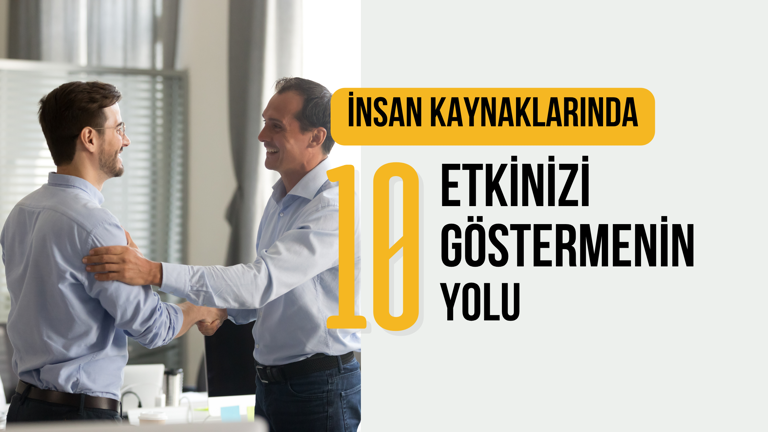 İnsan Kaynaklarında Etkinizi Göstermenin Yolları