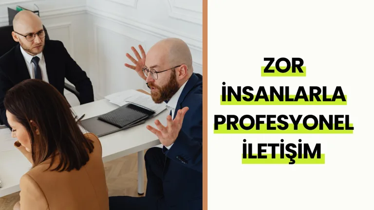 Zor İnsanlarla Profesyonel İletişim