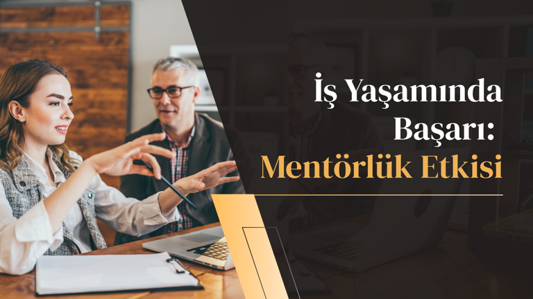 İş Yaşamında Başarı: Mentörlük Etkisi