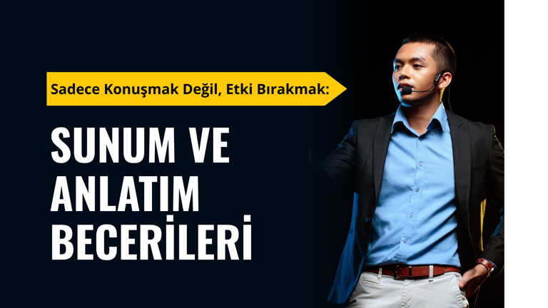 Sadece Konuşmak Değil, Etki Bırakmak: Sunum ve Anlatım Becerileri