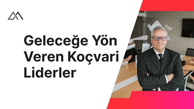 Geleceğe Yön Veren Koçvari Liderler