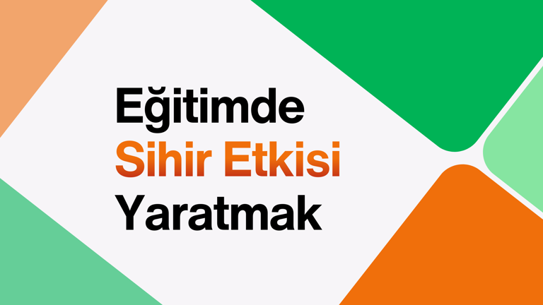 Eğitimde Sihir Etkisi Yaratmak