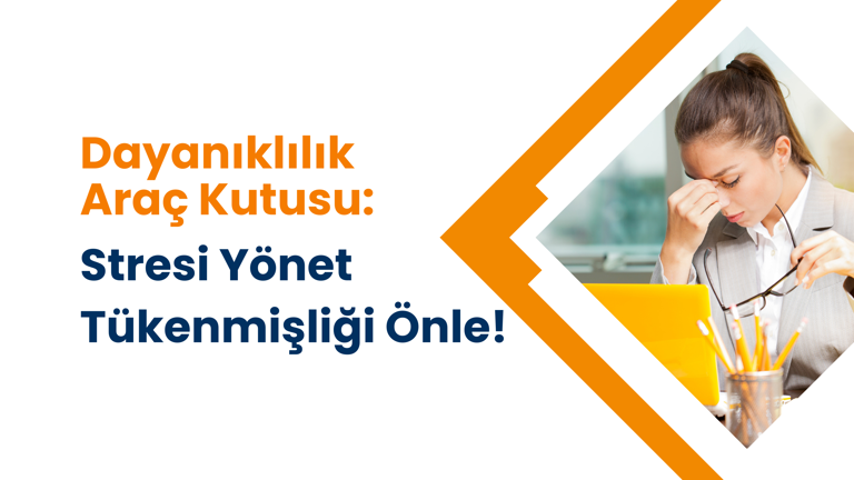 Dayanıklılık Araç Kutusu: Stresi Yönet, Tükenmişliği Önle