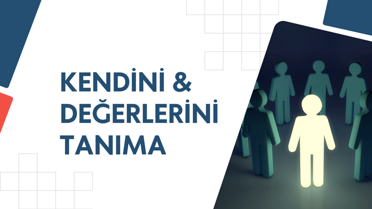 Kendini &amp; Değerlerini Tanıma