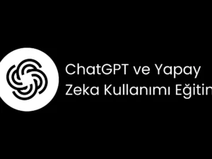 ChatGPT ve Yapay Zeka Kullanımı Eğitimi